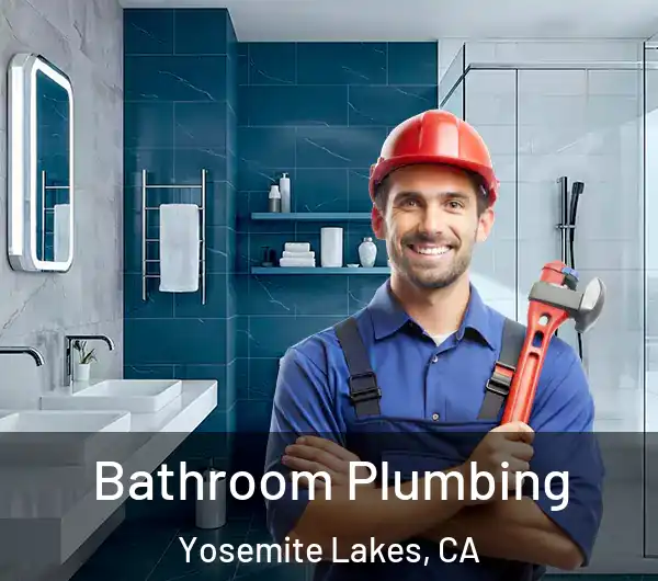  Bathroom Plumbing Yosemite Lakes, CA