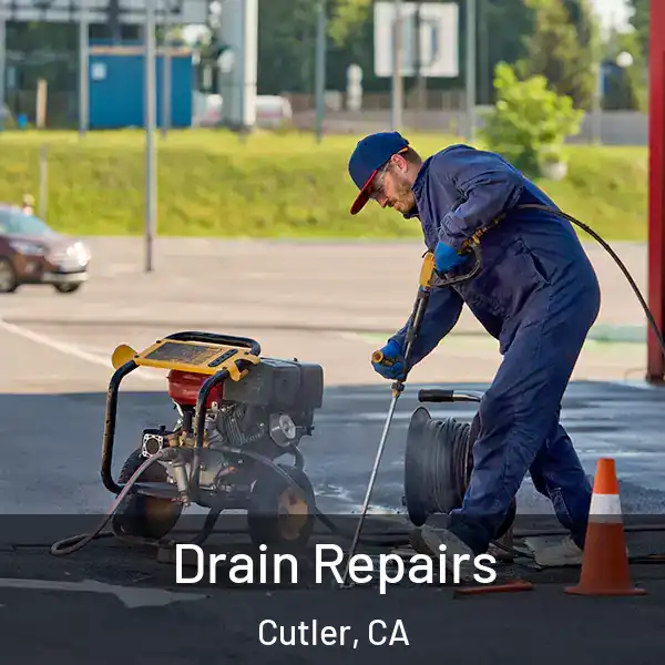  Drain Repairs Cutler, CA