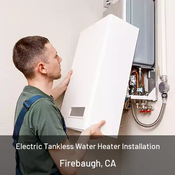  Electric Tankless Water Heater Installation Firebaugh, CA
