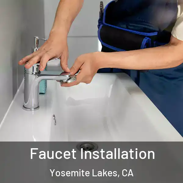  Faucet Installation Yosemite Lakes, CA