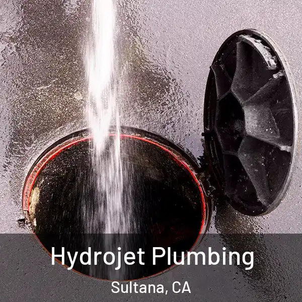  Hydrojet Plumbing Sultana, CA