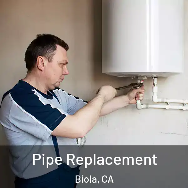  Pipe Replacement Biola, CA