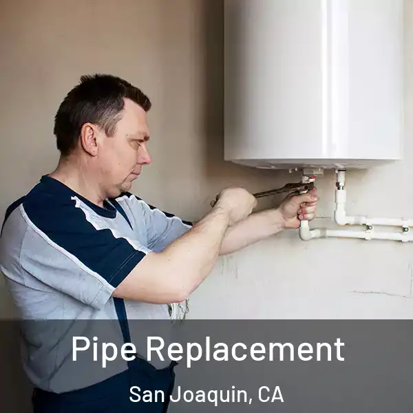  Pipe Replacement San Joaquin, CA