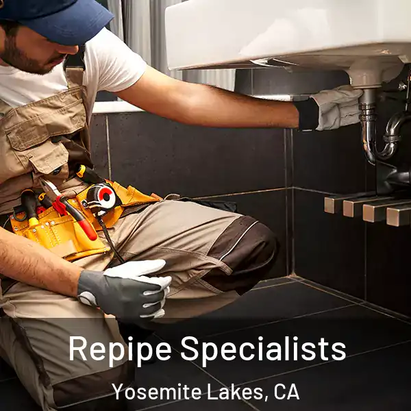  Repipe Specialists Yosemite Lakes, CA
