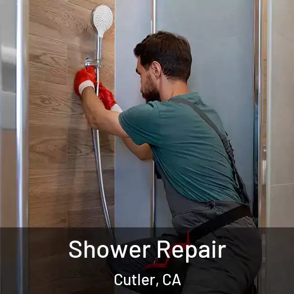  Shower Repair Cutler, CA