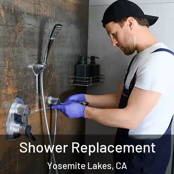  Shower Replacement Yosemite Lakes, CA