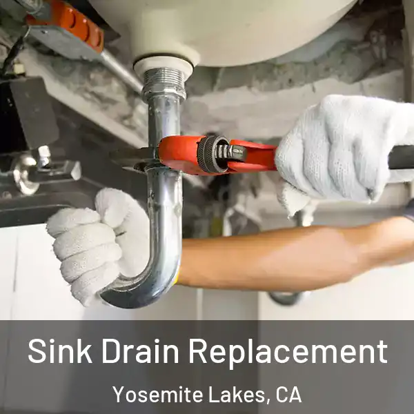  Sink Drain Replacement Yosemite Lakes, CA