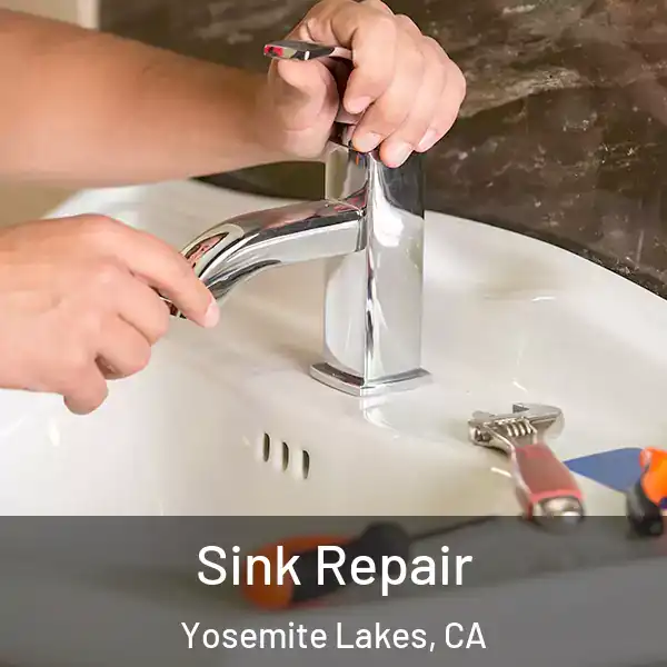  Sink Repair Yosemite Lakes, CA