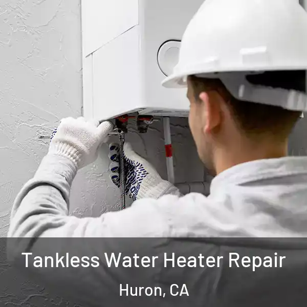  Tankless Water Heater Repair Huron, CA