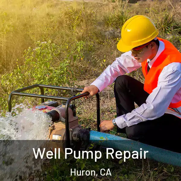  Well Pump Repair Huron, CA